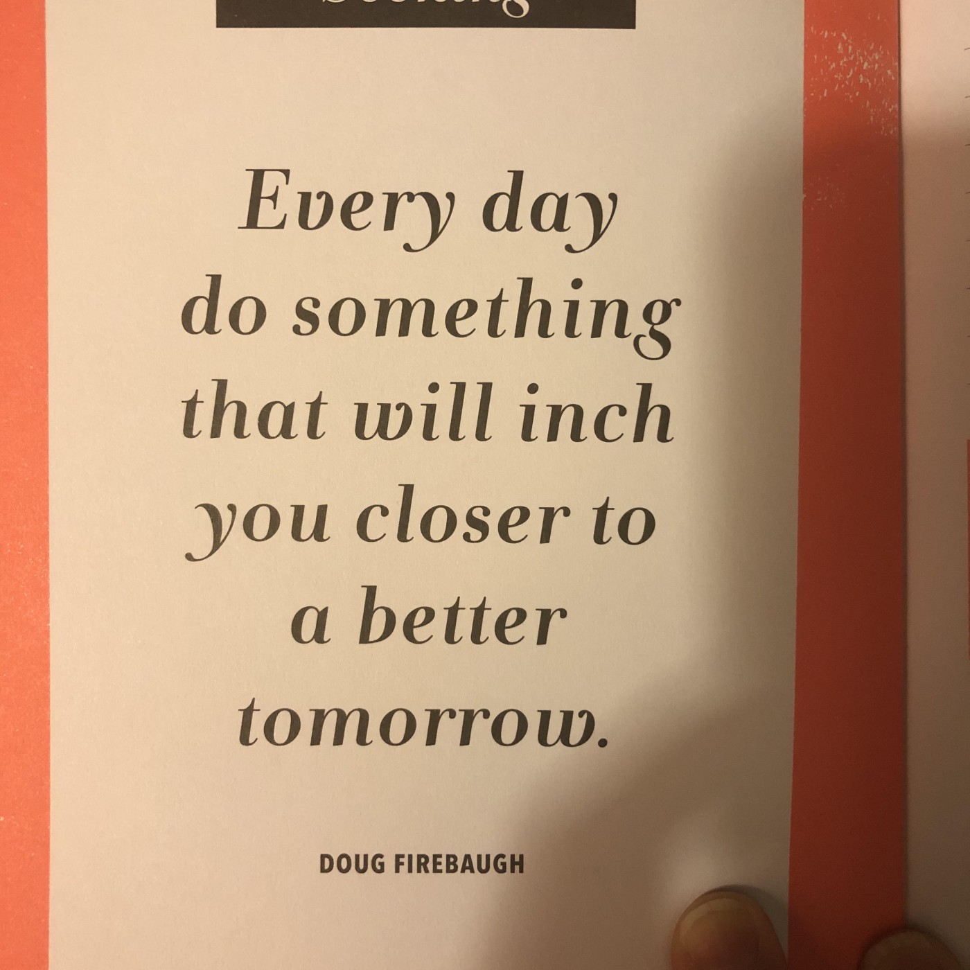 A picture of a quote reading, "Every day do something that will inch you closer to a better tomorrow" by Doug Firebaugh