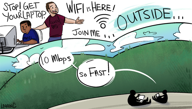 A comic. One man sits at an older computer. The other stands beside him and says, "Stop! Get your laptop. WIFI is HERE! Join me... OUTSIDE..." In the bottom corner, they sit outside and it says, "10 Mbps.... so fast!"